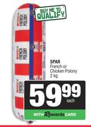 Spar French Or Chicken Polony-2Kg Each