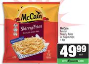   Mc Cain Frozen Skinny Fries Or Slap Chips-1kg Each