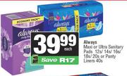 Always Maxi Or Ultra Sanitary Pads 12s/16s/18s Or 20s Or Panty Liners 40s-Each
