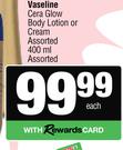 Vaseline Cera Glow Body Lotion Or Cream Assorted-40mml Each