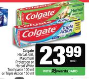 Colgate Herbal Gel, Maximum Protection Or Hebal White Toothpaste 100ml Or Triple Action-150ml Each