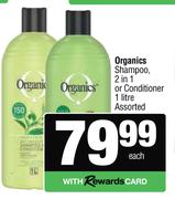 Organics Shampoo 2 In 1 Or Conditioner Assorted-1Ltr Each 
