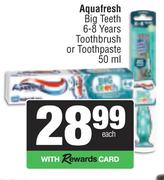 Aquafresh Big Teeth (6-8 Years) Toothbrush Or Toothpaste 50ml-Each