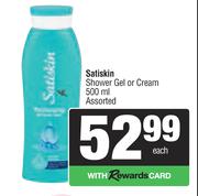 Satiskin Shower Gel Or Cream Assorted-500ml