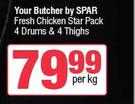 Your Butcher By Spar Fresh Chicken Star Pack 4 Drums & 4 Thighs-Per Kg