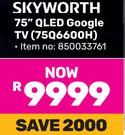 Skyworth 75" QLED Google TV 75Q6600H 850033761