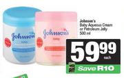 Johnson's Baby Aqueous Cream Or Petroleum Jelly-500ml Each