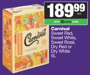 Carnival Sweet Red, Sweet White, Sweet Rose, Dry Red or Dry White-5Ltr Each