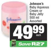 Johnson's Baby Aqueous Cream Or Baby Jelly Assorted-500ml