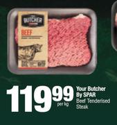 Your Butcher By Spar Beef Tenderised Steak-Per Kg