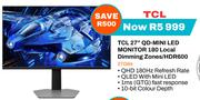 TCL 27" QD-Mini LED Monitor 180 Local Dimming Zones/HDR600 27G64