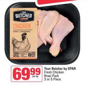 Your Butcher By Spar Fresh Chicken Braai Pack 3 Or 5 Piece-Per Kg