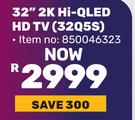 Hisense 32" 2K Hi-QLED HD TV 32Q5S 850046323