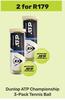 Dunlop ATP Championship 3 Pack Tennis Ball-For 2