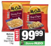 McCain Skinny Fries Or Slap Chips-For 2 x 1Kg