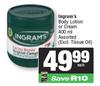 Ingram's Body Lotion Or Cream Assorted-400ml Each
