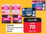 Always Maxi Slim Duo Pads-For 2 x 14/16/18s