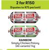 Rainbow Simply Chicken Polony-For 2 x 1Kg
