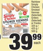 Rainbow Simply Chicken Smoked Viennas(Selected),Grillers(Selected) Or Franks-325g/425g/500g Each