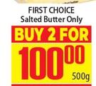 First Choice Salted Butter Only-For 2 x 500g