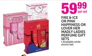 Fire & Ice Or Pink Happiness Or Love Her Madly Ladies Perfume Gift Sets-Per Set