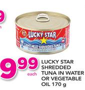 Lucky Star Shredded Tuna In Water Or Vegetable Oil-170g Each