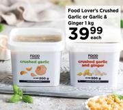 Food Lover's Crushed Garlic Or Garlic & Ginger-1Kg Each