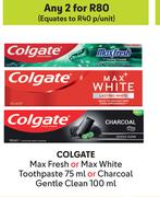 Colgate Max Fresh Or Max White Toothpaste 75ml Or Charcoal Gentle Clean 100ml-For Any 2