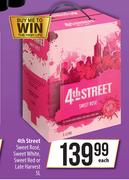 4th Street Sweet Rose,Sweet White,Sweet Red Or Late Harvest-5L Each