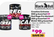 Black Bull Creatine Extreme 800g Or Red Rage Pre Workout 200g Or BCCA 180g Assorted-Each