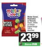 Mister Sweet,Manhattan Or Rascals Gums,Jellies Or Chews Sweet Range Assorted-125g