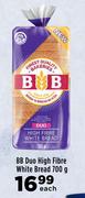 BB Duo High Fibre White Bread-700g Each