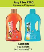 Satiskin Foam Bath (All Variants)-For Any 2 x 2Ltr