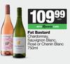   Fat Bastard Chardonnay,Sauvignon Blanc,Rose Or Chenin Blanc-750ml Each