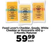 Food Lover's Cheddar, Gouda, White Cheddar or Mozzarella 400g-3 months Matured-Each