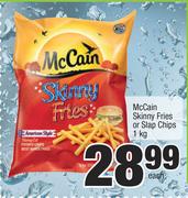 McCain Skinny Fries Or Slap Chips-1Kg Each