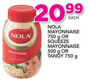 Nola Mayonnaise-750g Or Squeeze Mayonnaise-500g Or Tangy-750g Each