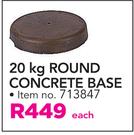 Round 20Kg Concrete Base-Each