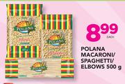Polana Macaroni/Spaghetti/Elbows-500g Each