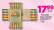Polana Macaroni/Spaghetti-1Kg Each
