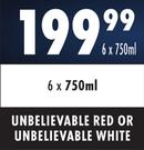 Unbelievable Red Or Unbelievable White-6 x 750ml