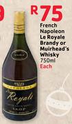 French Napoleon Le Royale Brandy Or Muirhead's Whisky-750ml Each