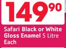 Safari Black Or White Gloss Enamel-5L Each