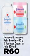 Johnson & Johnson Baby Powder 400g & Aqueous Cream Or Jelly 500ml