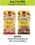 Bakers Good Morning Biscuit (All Variants)-For Any 2 x 300g