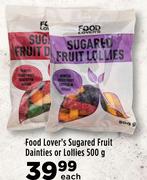 Food Lover's Sugared Fruit Dainties Or Lollies-500g Each
