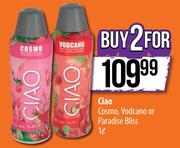 Ciao Cosmo, Vodcano Or Paradise Bliss-2 x 1Ltr