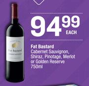 Fat Bastard Cabernet Sauvignon,Shiraz,Pinotage,Merlot Or Golden Reserve-750ml Each