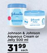 Johnson & Johnson Aqueous Cream Or Jelly-500ml Each