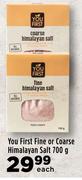 You First Fine Or Coarse Himalayan Salt-700g Each